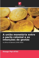 A união monetária entre o pacto colonial e as intenções de gestão: na África Ocidental (1958-2005) 6205923149 Book Cover