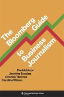 The Bloomberg Guide to Business Journalism 0231198353 Book Cover