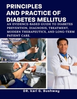 PRINCIPLES AND PRACTICE OF DIABETES MELLITUS: AN EVIDENCE-BASED GUIDE TO DIABETES PREVENTION, DIAGNOSIS, TREATMENT, MODERN THERAPEUTICS, AND LONG-TERM PATIENT CARE. B0HBKSTJZY Book Cover