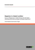Magazines in a Digital Lunchbox: How can Magazines on Tablet Devices like the Apple iPad help evolve Editorial Design and Reader Experience? 3640877438 Book Cover