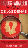 Trucos para Leer la Mente de los Demás: Cómo Adivinar el Pensamiento de los Demás con Poco Esfuerzo. 2 Libros en 1 - Secretos de la Psicología Oscura, ... ser un Detector de Mentiras 1646944011 Book Cover