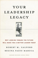 Your Leadership Legacy: Why Looking Toward the Future Will Make You a Better Leader Today 1591396174 Book Cover