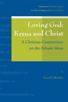 Loving God: Krsna and Christ: a Christian Commentary on the Narada Sutras (Christian Commentaries on Non-Christian Texts) 9042919779 Book Cover