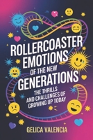 Rollercoaster Emotions of The New Generation: The Thrills and Challenges of Growing Up Today B0F42M16K2 Book Cover