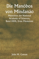 Die Manóbos von Mindanáo Memoiren der National Academy of Sciences, Band XXIII, Erste Memoiren (German Edition) 9359254436 Book Cover