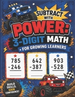 Subtract with Power: 3-Digit Math for Growing Learners: Vertical Subtraction and Regrouping Practice B0H17P72VL Book Cover