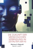 Die Zukunft der menschlichen Verbindung im Zeitalter der KI: Band 1 und 2 (German Edition) B0DXFDK69V Book Cover