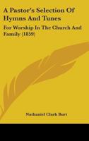 A Pastor's Selection of Hymns and Tunes: for Worship in the Church and Family. 1436743400 Book Cover