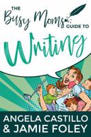 The Busy Mom's Guide to Writing 0998207829 Book Cover