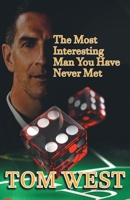 The Most Interesting Man You Have Never Met 1621835545 Book Cover