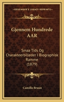 Gjennem Hundrede Aar: Smaa Tids Og Charakteerbilleder I Biographisk Ramme (1879) 1161186808 Book Cover