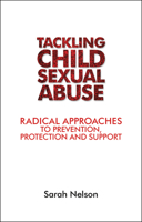 Tackling Child Sexual Abuse: Radical Approaches to Prevention, Protection and Support 1447313879 Book Cover