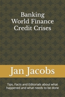 Banking World Finance Credit Crises: Tips, Facts and Editorials about what happened and what needs to be done B08B73KHFW Book Cover