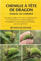 CHENILLE À TÊTE DE DRAGON: Votre guide complet sur les soins, le comportement, les conseils d'experts en matière de logement, de manipulation et ... pour les propriétaires (French Edition) B0GHCN7T1Z Book Cover
