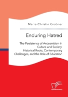 Enduring Hatred: The Persistence of Antisemitism in Culture and Society. Historical Roots, Contemporary Challenges, and the Role of Education B0GGH2GD54 Book Cover
