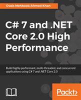 C# 7 and .NET Core 2.0 High Performance: Build highly performant, multi-threaded, and concurrent applications using C# 7 and .NET Core 2.0 1788470044 Book Cover