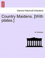 Country Maidens. [With plates.] 1240878079 Book Cover