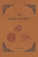 An Indian Irish Kiwi: Three Careers on Three Continents 1667899937 Book Cover
