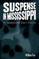 Suspense in Mississippi: 92 Suspenseful Short Stories 1438990901 Book Cover