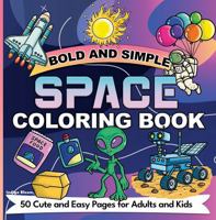 Bold and Simple Space Coloring Book: 50 Cute and Easy Pages for Adults and Kids (Bold and Simple Coloring Books) 196079616X Book Cover