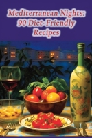 Mediterranean Nights: 90 Diet-Friendly Recipes B0CFZH9C37 Book Cover