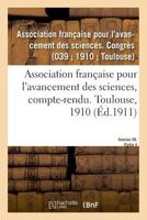 Association française pour l'avancement des sciences, compte-rendu. Toulouse, 1910 2329006209 Book Cover