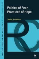 Politics of Fear, Practices of Hope 1441154140 Book Cover
