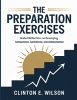 The Preparation Exercises: Guided Reflections on Developing Competence, Confidence, and Independence B0FTTSN6RG Book Cover