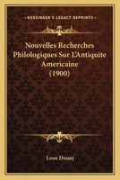 Nouvelles Recherches Philologiques Sur L'Antiquite Americaine (1900) 1160215316 Book Cover