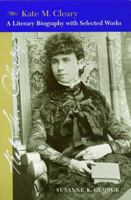 Kate M. Cleary: A Literary Biography with Selected Works 0803221649 Book Cover
