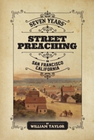 Seven Years' Street Preaching in San Francisco, California 3375174608 Book Cover