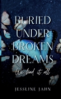 Buried under broken dreams: We had it all 3842396694 Book Cover