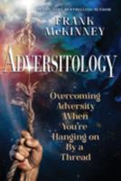 Adversitology: Overcoming Adversity When You're Hanging on by a Thread 1736237624 Book Cover