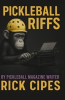 Pickleball Riffs: By Pickleball Magazine Writer Rick Cipes B0F88BSP2M Book Cover