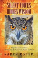 Silent Voices Hidden Wisdom: Telepathic Conversations The Frontier of a New Era in Human Evolution 1504368606 Book Cover