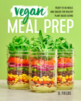 Vegan Meal Prep: Ready-to-Go Meals and Snacks for Healthy Plant-Based Eating 1641522909 Book Cover