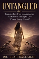 Untangled: Breaking Free from Codependency and Finally Learning to Love Without Losing Yourself B0H55J2Q5K Book Cover