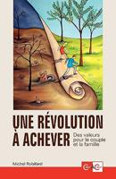 Une Rvolution Achever - Des Valeurs Pour Le Couple Et La Famille 2981101102 Book Cover