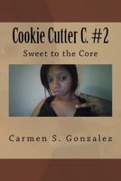 Cookie Cutter C. #2: Sweet to the Core 1548462691 Book Cover