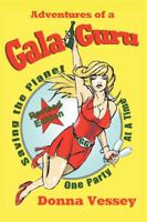 Adventures of a Gala Guru: Saving the Planet One Party at a Time 0985289325 Book Cover