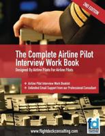 The Complete Airline Pilot Interview Work Book: An essential tool for all Airline Pilots attending an interview 1463680430 Book Cover