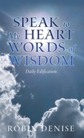 Speak to My Heart Words of Wisdom: Daily Edification B0GTN7Q5WN Book Cover