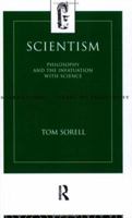 Scientism: Philosophy and the Infatuation with Science (International Library of Philosophy) 0415107717 Book Cover