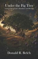 Under the Fig Tree: Living a Life of God's Abundance and Blessings 1964399327 Book Cover