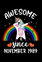 Awesome Since November 1989: Birthday Gift for 30 Years Old Unicorn Lover. 120 Pages 6*9 inch Notebook Diary Journal. A Funny Rainbow Dabbing Unicorn 30th Birthday ... Women - Friend Turning 30 Year O 170402370X Book Cover
