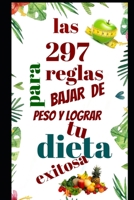 las 297 reglas para bajar de peso y lograr tu dieta exitosa (Spanish Edition) B087L37Y13 Book Cover