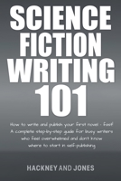 Science Fiction Writing 101: How To Write And Publish Your First Novel - Fast! B0C4SGL5MG Book Cover