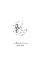 I unchained the moon 1670416690 Book Cover
