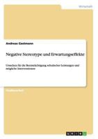 Negative Stereotype und Erwartungseffekte: Ursachen für die Beeinträchtigung schulischer Leistungen und mögliche Interventionen 3656142815 Book Cover