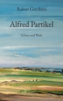 Alfred Partikel: Leben und Werk (German Edition) 3769354729 Book Cover